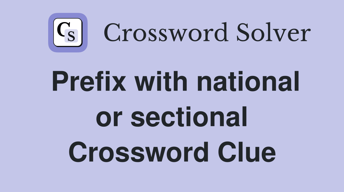 Prefix with national or sectional Crossword Clue