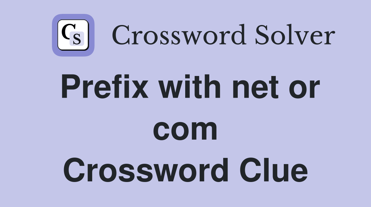 Prefix with net or com Crossword Clue