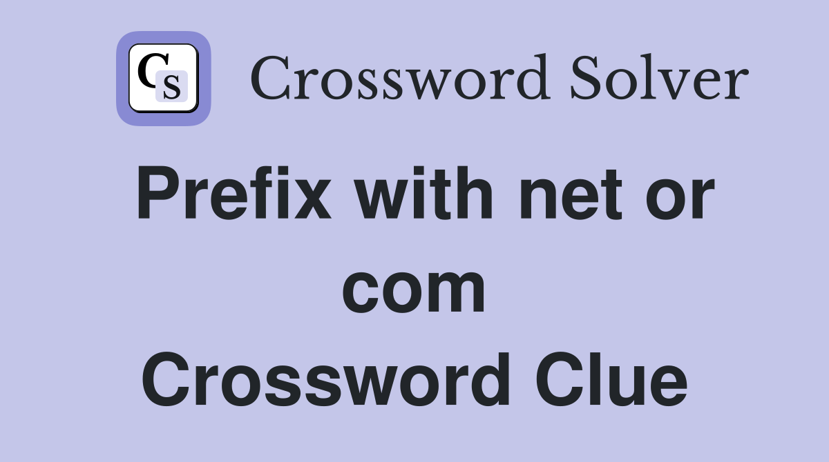 Prefix with net or com Crossword Clue Answers Crossword Solver