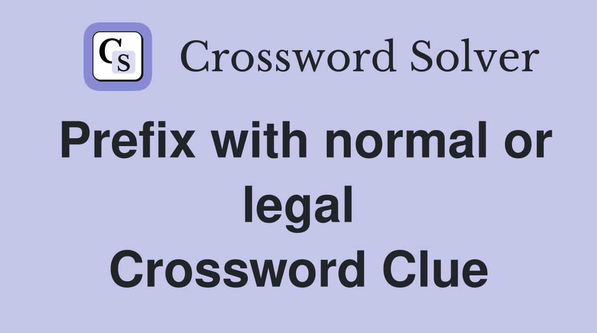 Prefix with normal or legal Crossword Clue