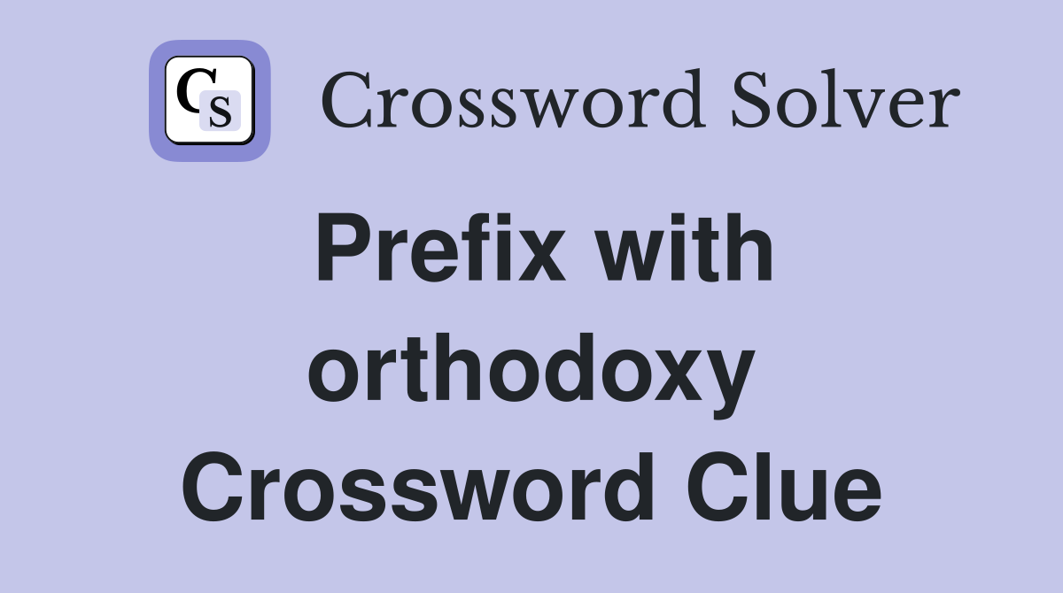 Prefix with orthodoxy Crossword Clue
