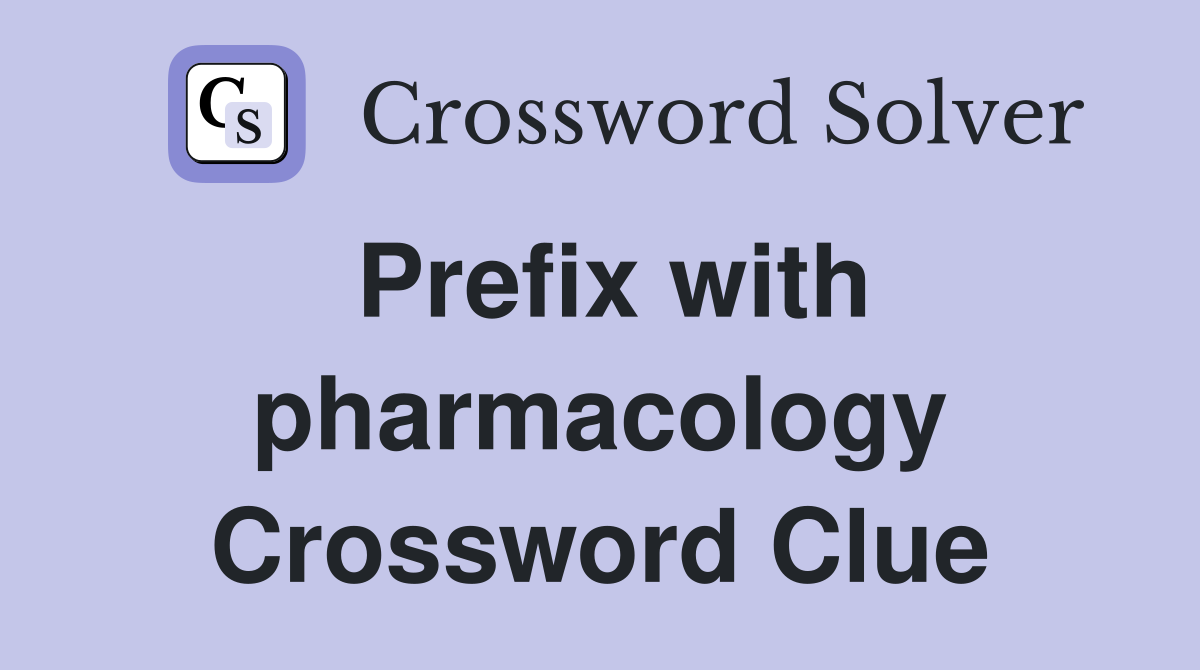 Prefix with pharmacology Crossword Clue