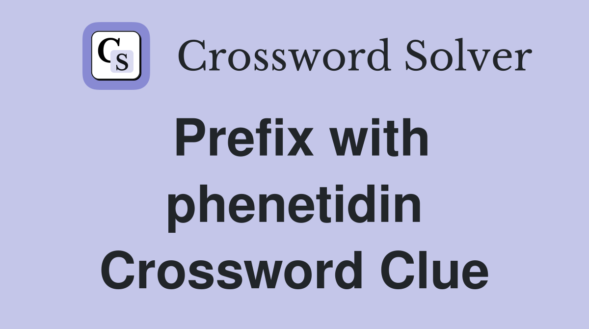 Prefix with phenetidin Crossword Clue