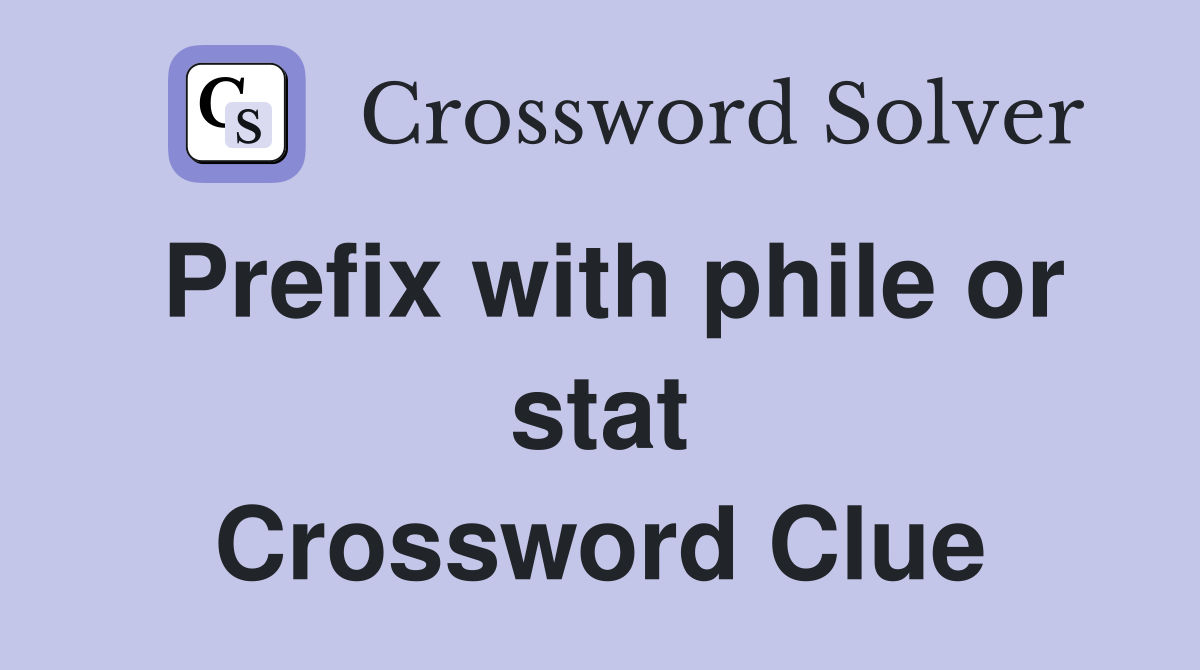 Prefix with phile or stat Crossword Clue