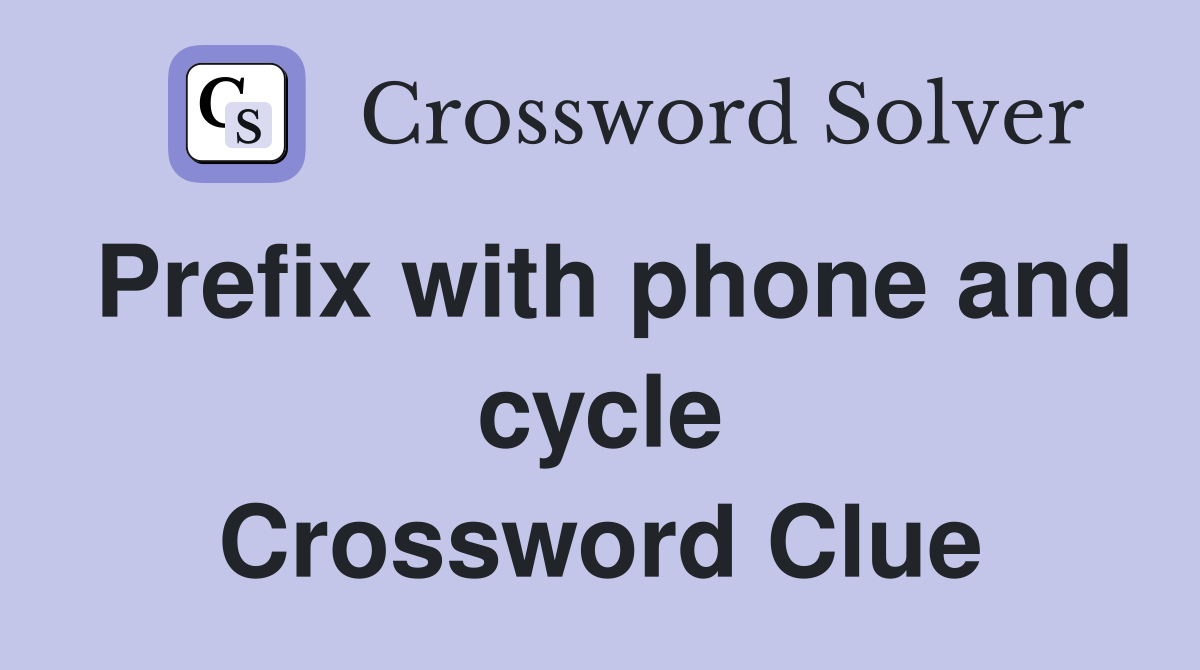 Prefix with phone and cycle Crossword Clue