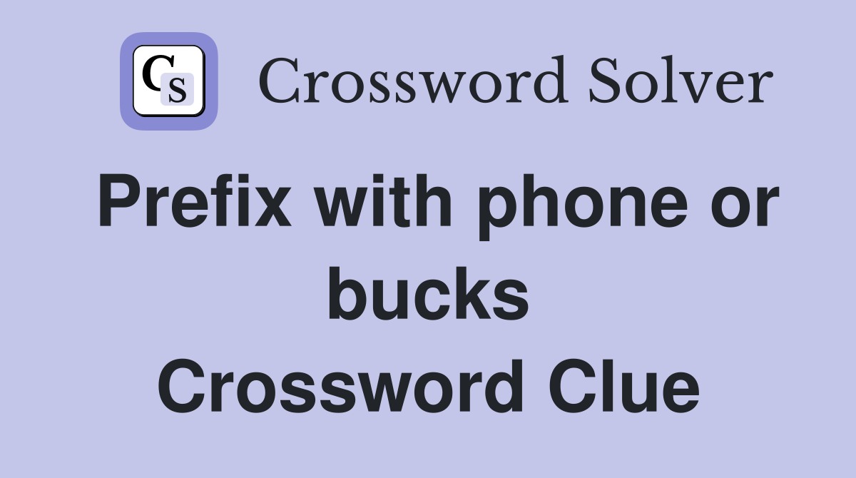 Prefix with phone or bucks Crossword Clue