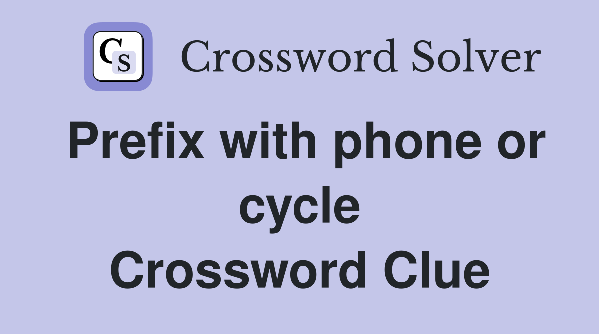 Prefix with phone or cycle Crossword Clue