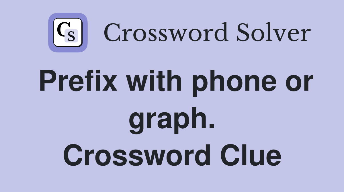 Prefix with phone or graph. Crossword Clue