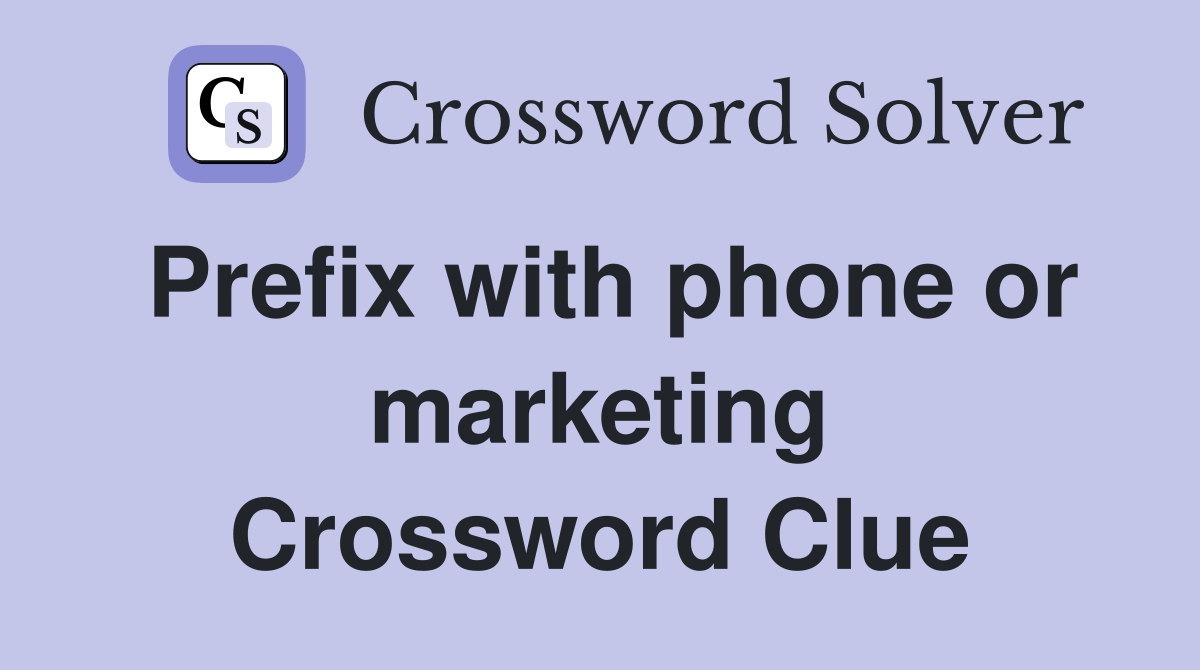 Prefix with phone or marketing Crossword Clue