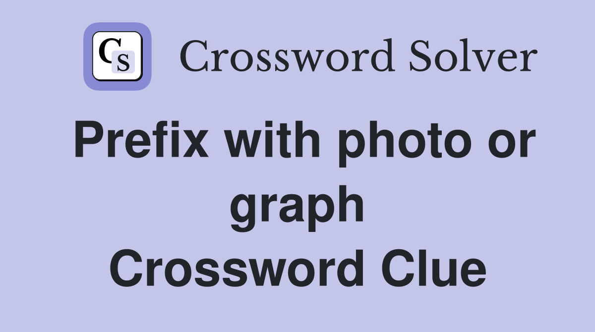 Prefix with photo or graph Crossword Clue