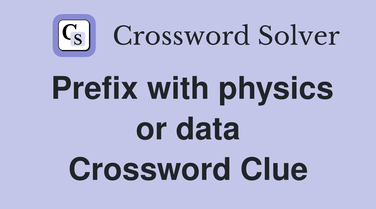 Prefix with physics or data Crossword Clue