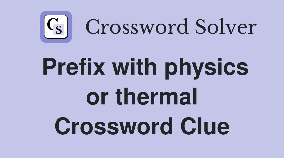 Prefix with physics or thermal Crossword Clue