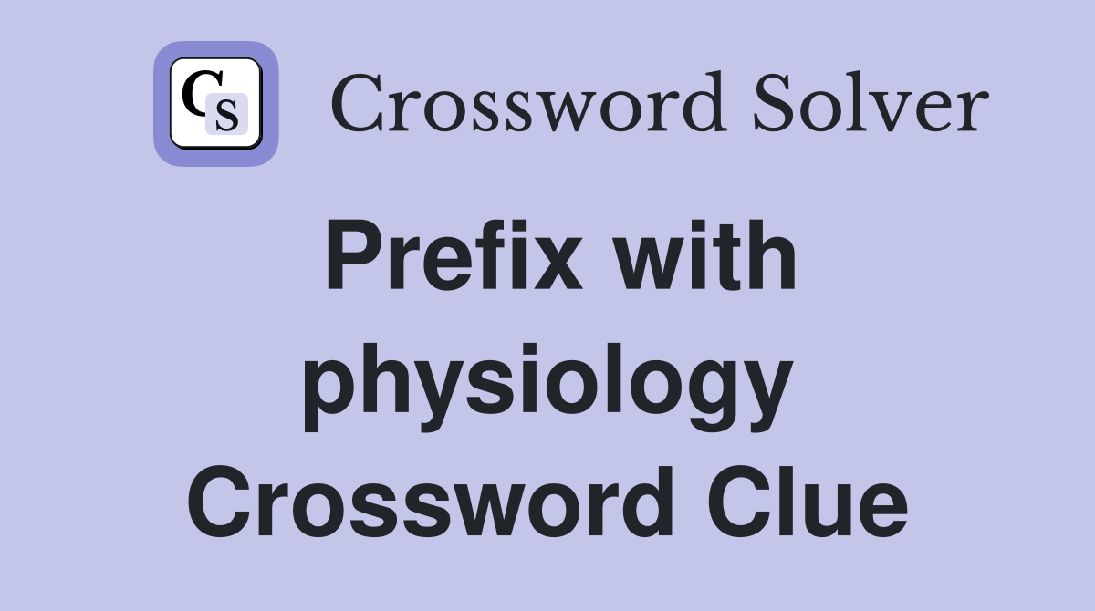Prefix with physiology Crossword Clue