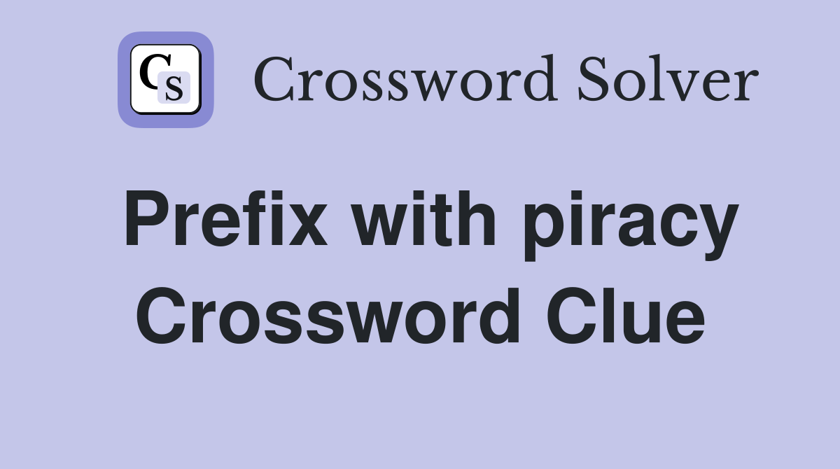 Prefix with piracy Crossword Clue