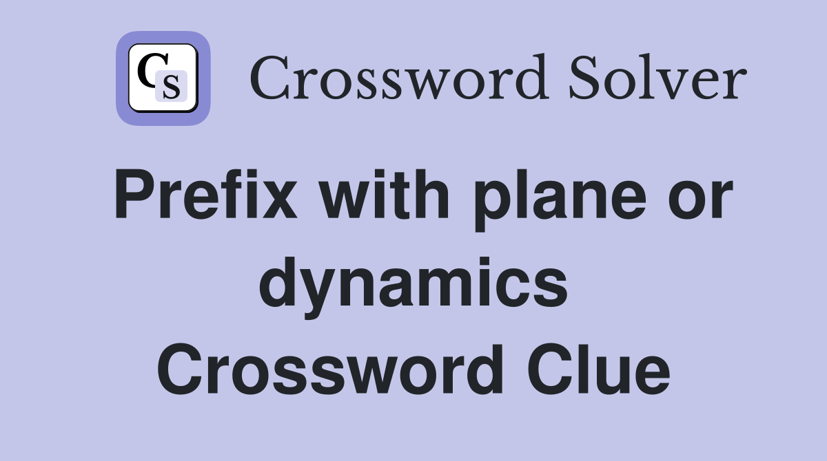 Prefix with plane or dynamics Crossword Clue