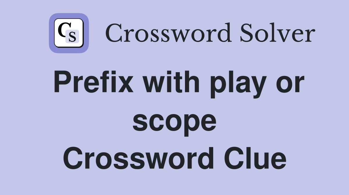 Prefix with play or scope Crossword Clue