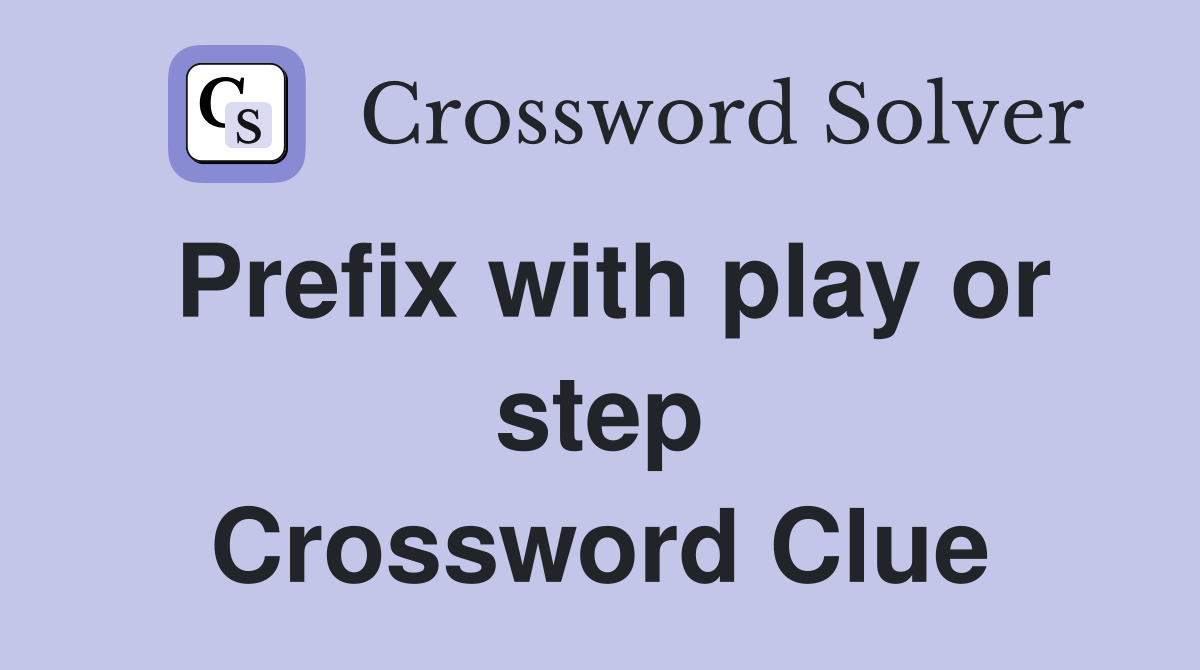 Prefix with play or step Crossword Clue