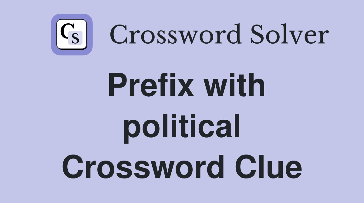 Prefix with political Crossword Clue