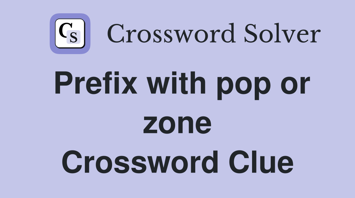 Prefix with pop or zone Crossword Clue