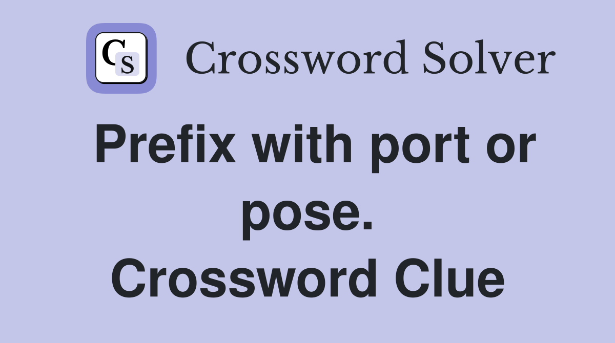 Prefix with port or pose. Crossword Clue