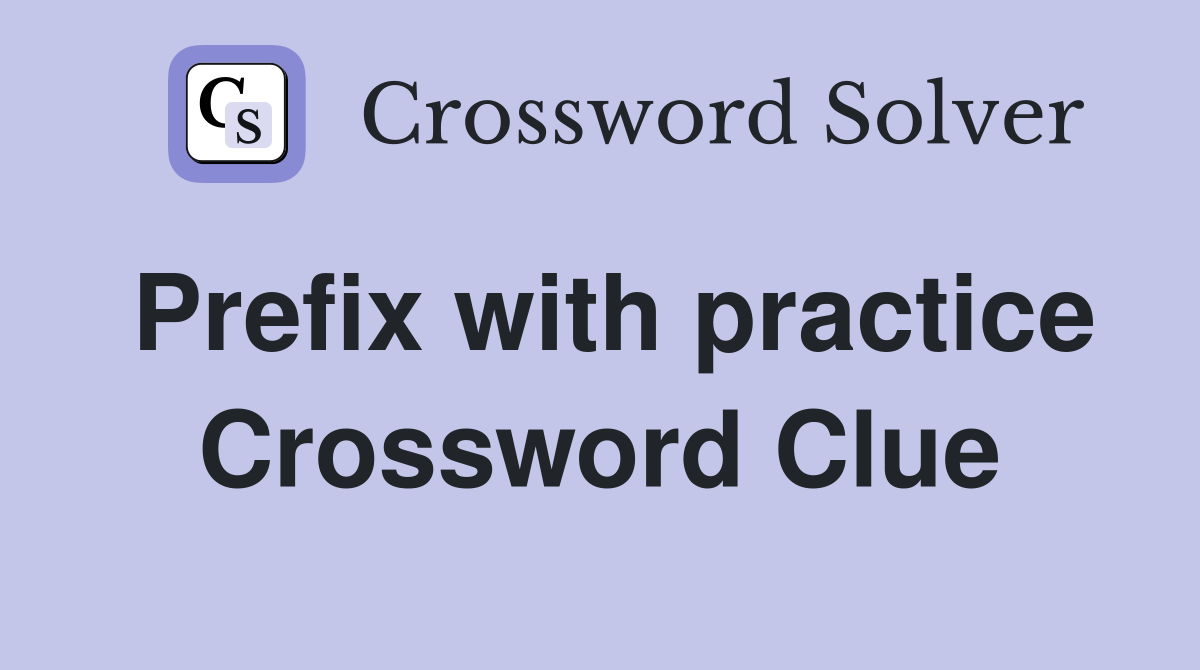 Prefix with practice Crossword Clue