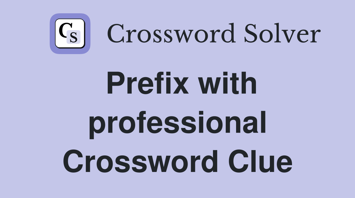 Prefix with professional Crossword Clue