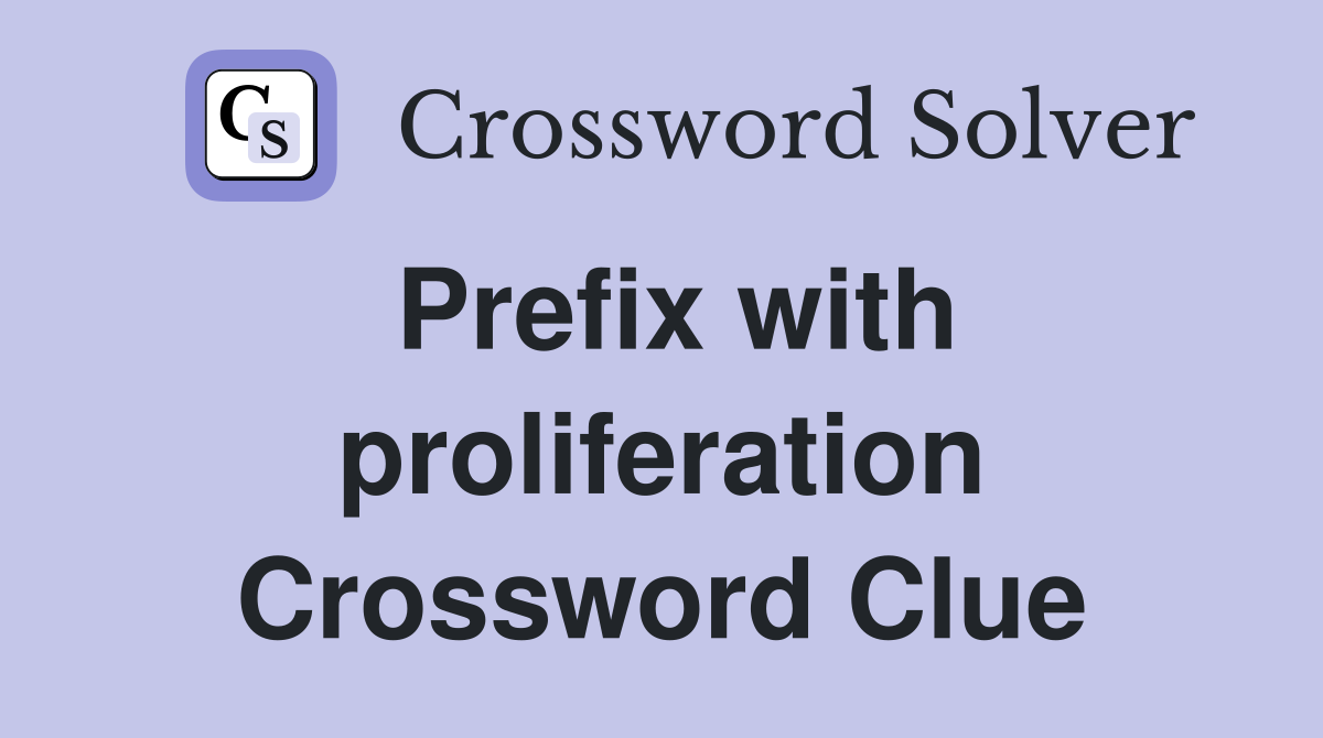Prefix with proliferation Crossword Clue