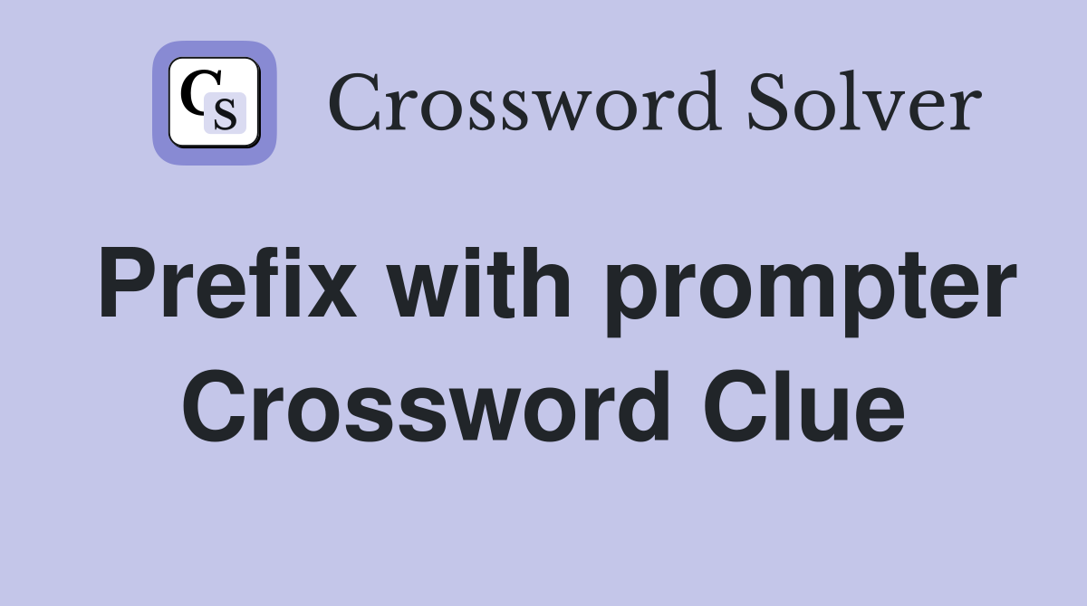 Prefix with prompter Crossword Clue