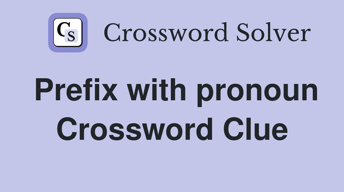 Prefix with pronoun Crossword Clue