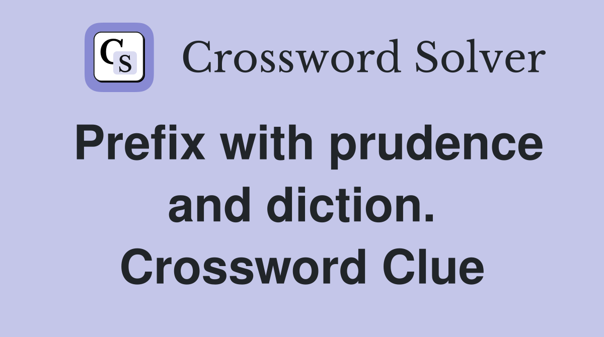 Prefix with prudence and diction. Crossword Clue