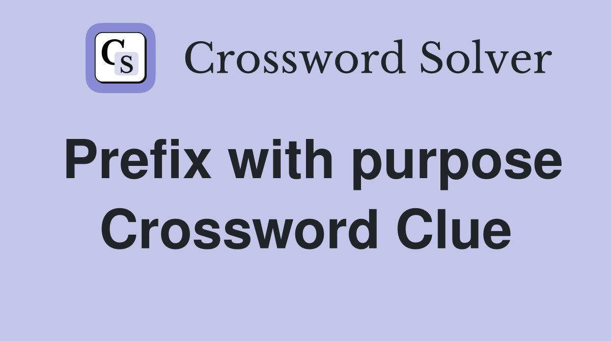 Prefix with purpose Crossword Clue