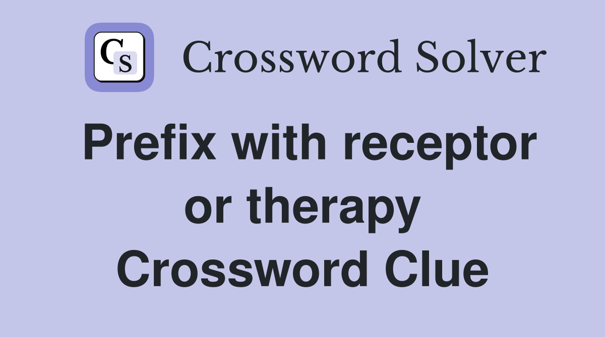 Prefix with receptor or therapy Crossword Clue