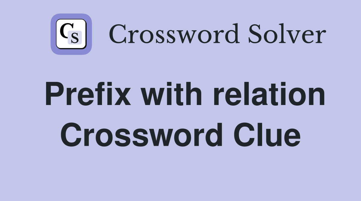 Prefix with relation Crossword Clue