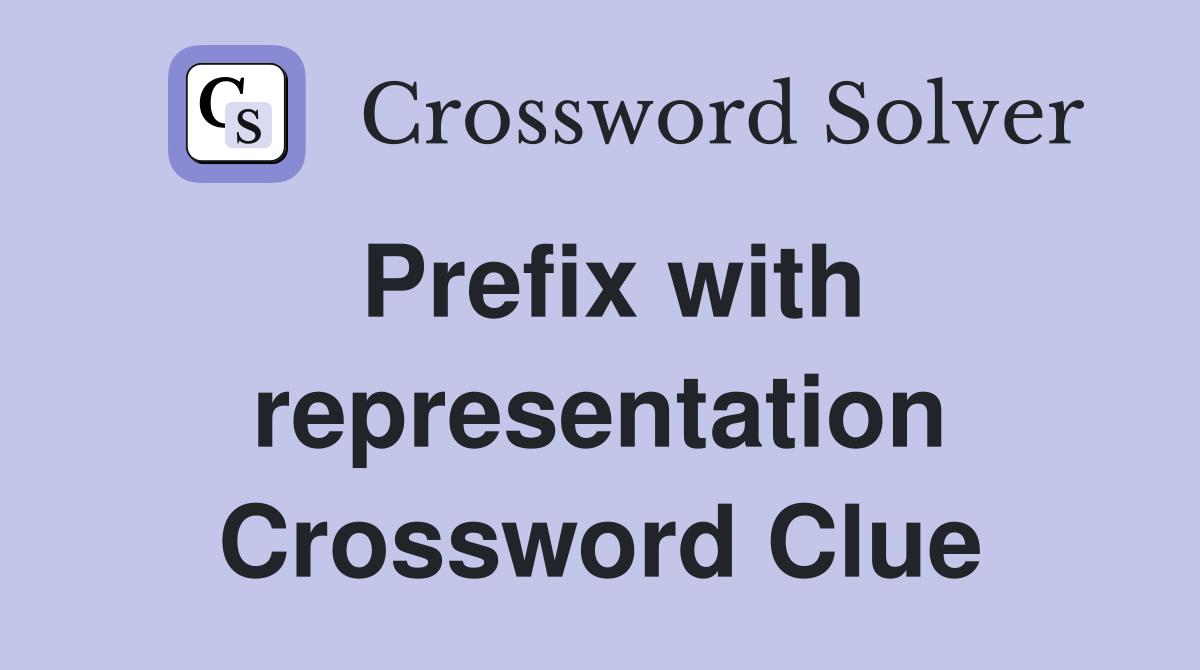 Prefix with representation Crossword Clue