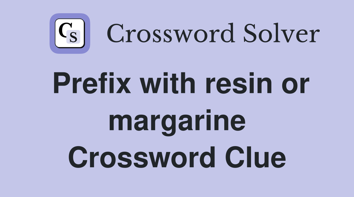 Prefix with resin or margarine Crossword Clue