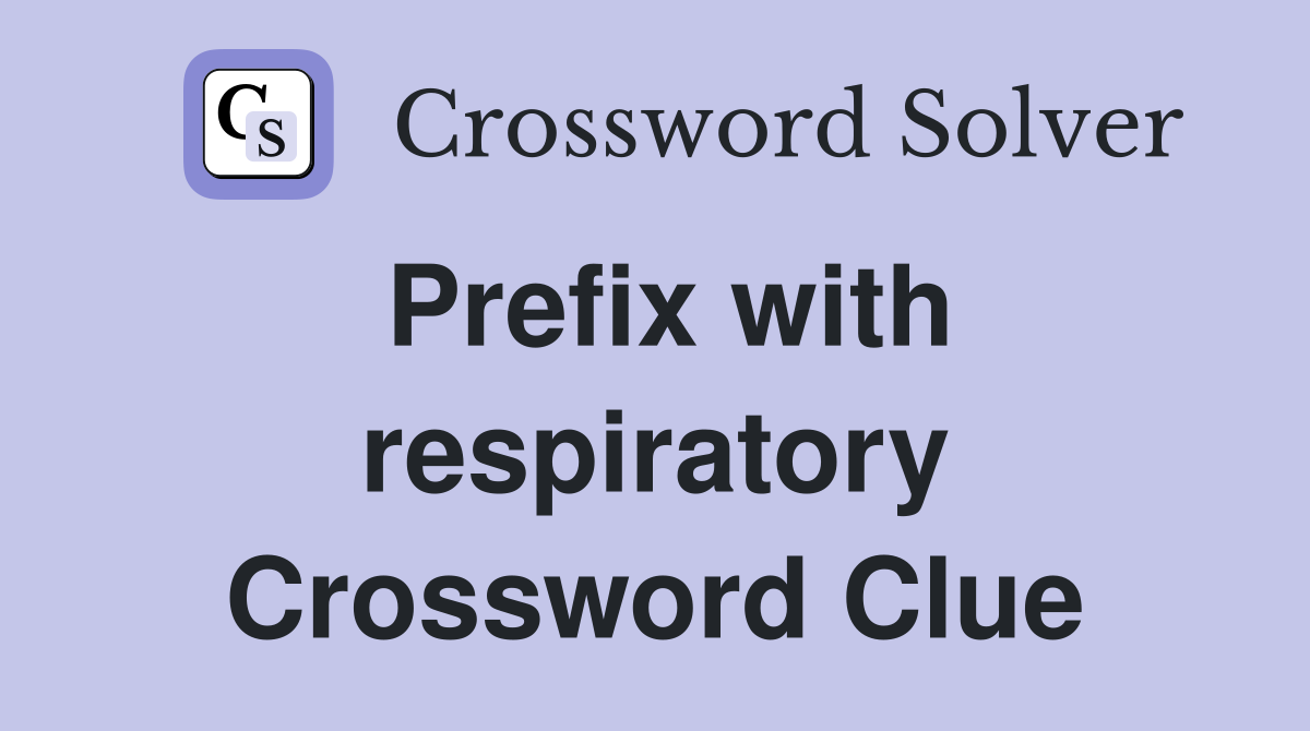 Prefix with respiratory Crossword Clue