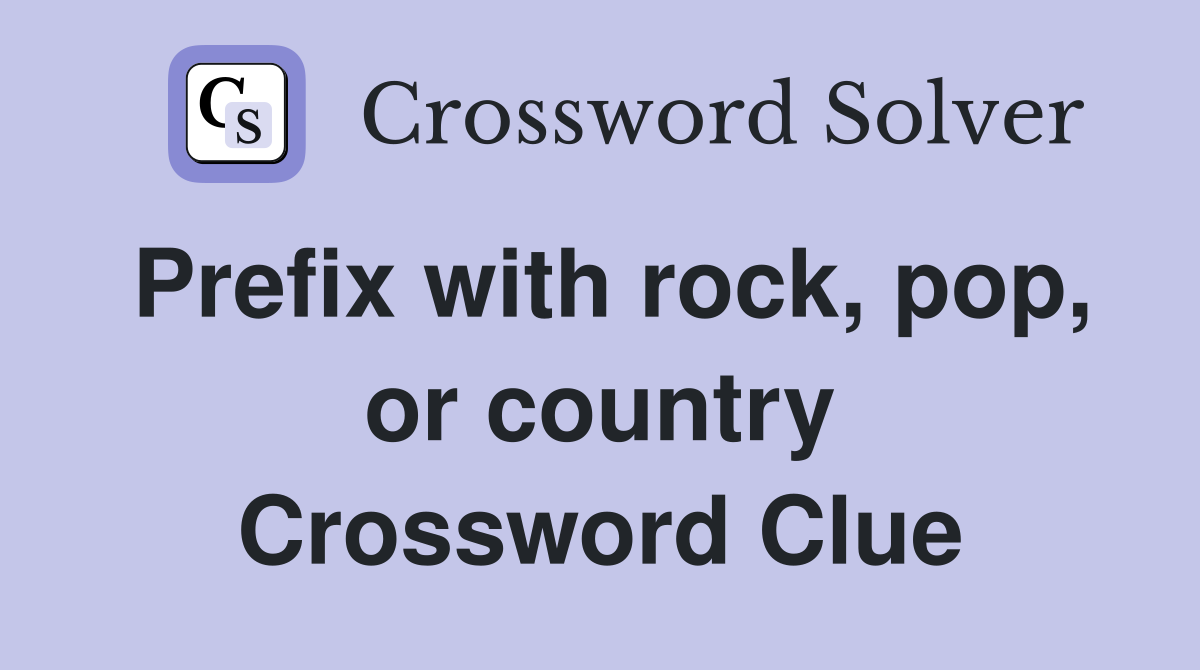 Prefix with rock, pop, or country Crossword Clue