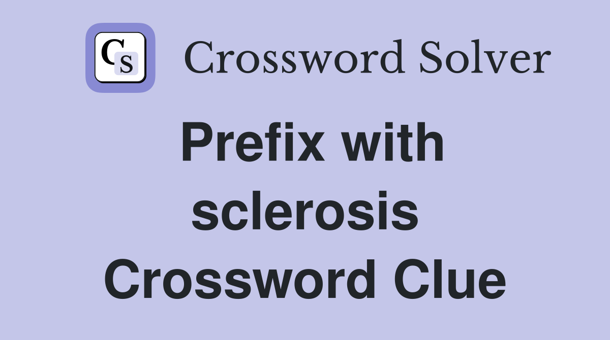 Prefix with sclerosis Crossword Clue