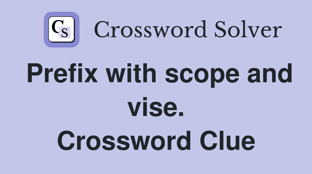 Prefix with scope and vise. Crossword Clue
