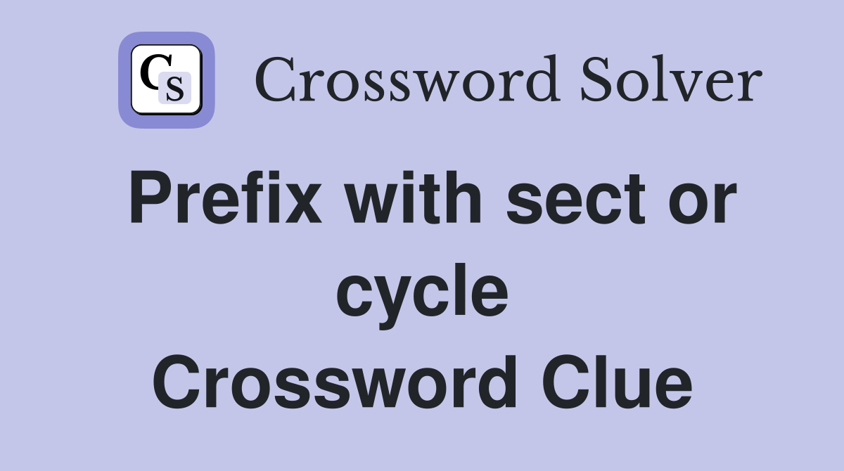 Prefix with sect or cycle Crossword Clue