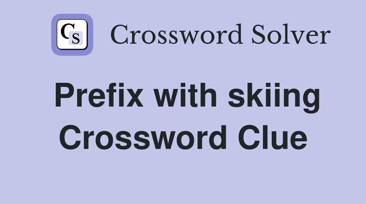 Prefix with skiing Crossword Clue