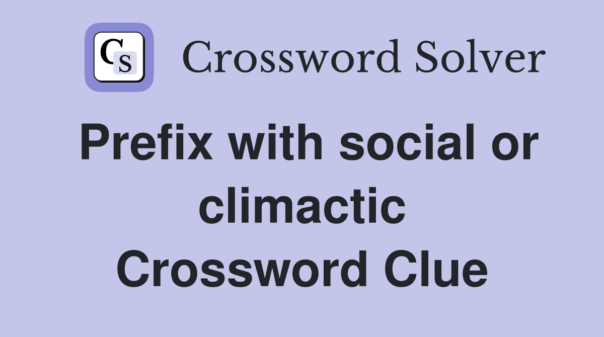 Prefix with social or climactic Crossword Clue