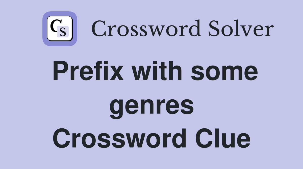 Prefix with some genres Crossword Clue
