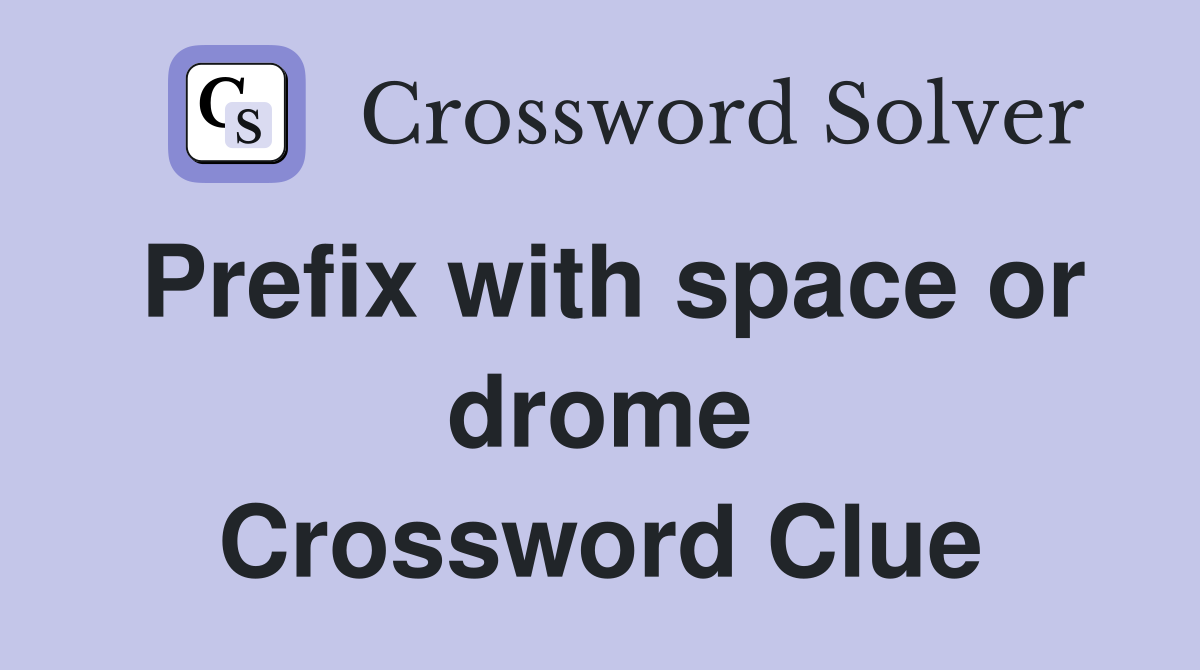 Prefix with space or drome Crossword Clue