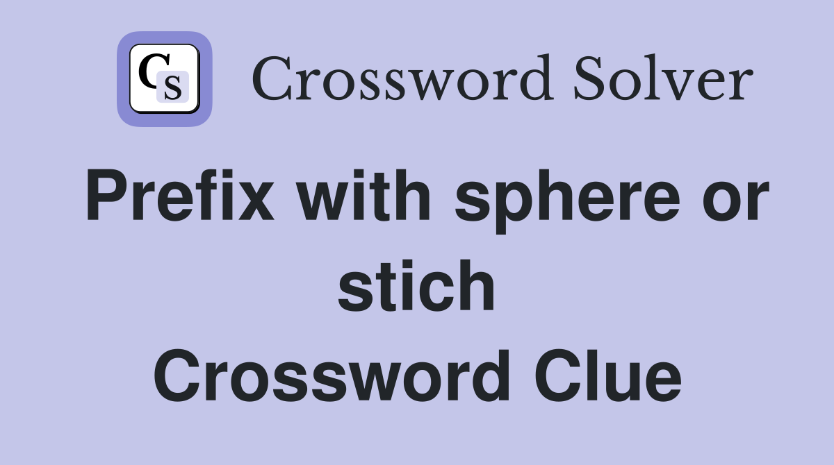 Prefix with sphere or stich Crossword Clue