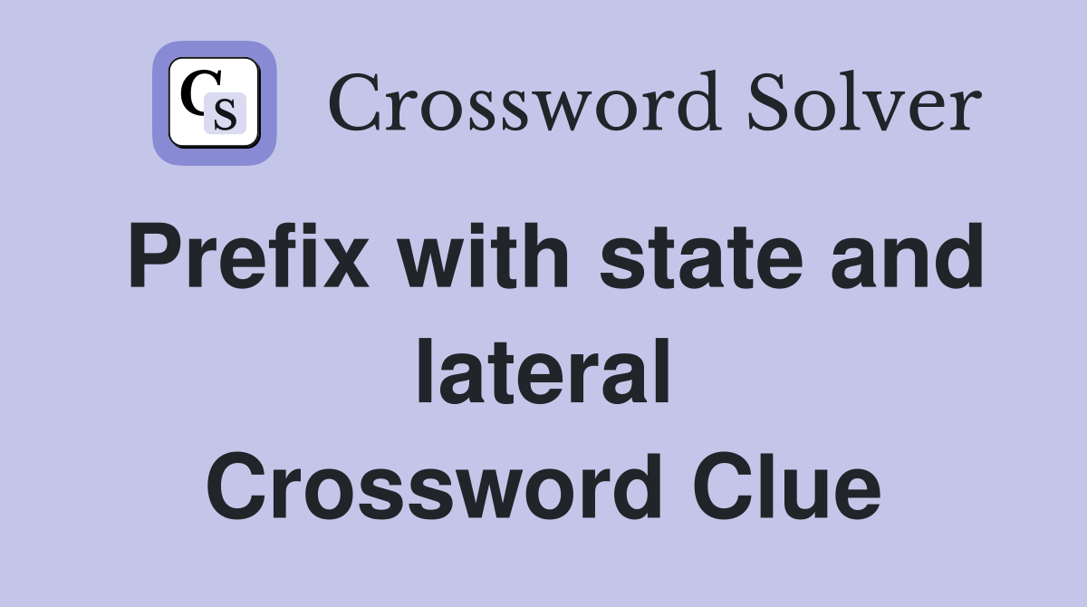 Prefix with state and lateral Crossword Clue
