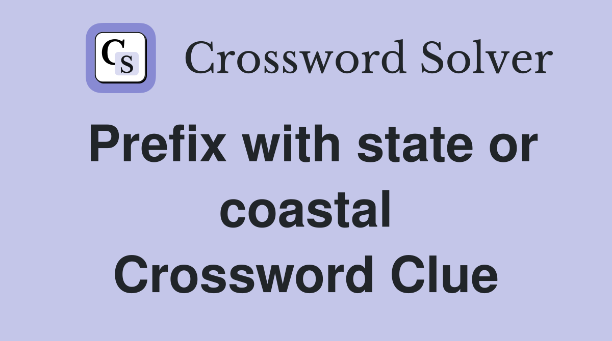 Prefix with state or coastal Crossword Clue
