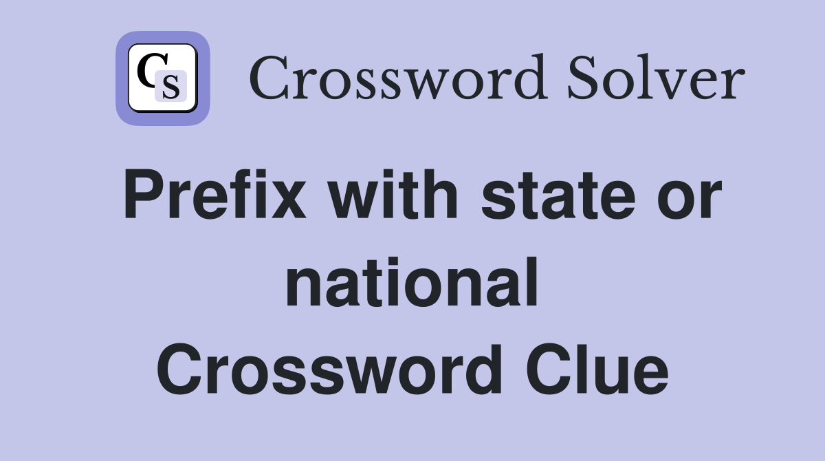Prefix with state or national Crossword Clue