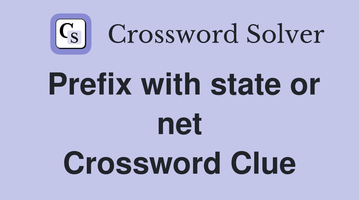 Prefix with state or net Crossword Clue