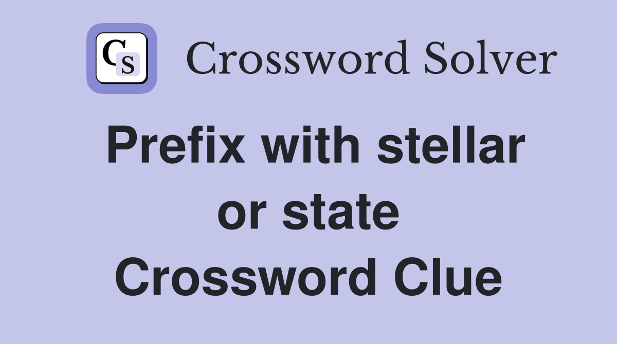 Prefix with stellar or state Crossword Clue